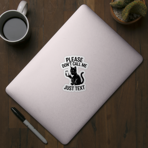 Please Don't Call Me, Just Text by MakerMind8.2